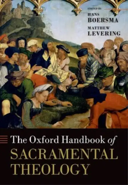 The Oxford Handbook of Sacramental Theology by Hans Boersma, Matthew Levering