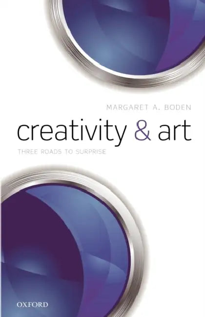 Creativity and Art: Three Roads to Surprise by Margaret A. Boden