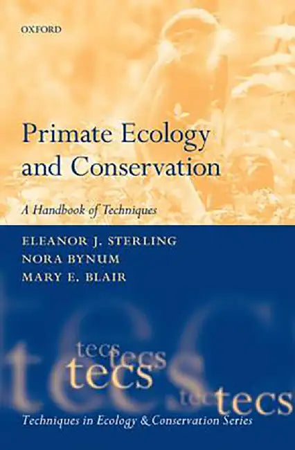 Primate Ecology And Conservation : A Handbook of Techniques by Eleanor Sterling Nora Bynum And Mary Blair