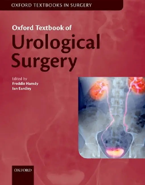 Oxford Textbook of Urological Surgery by Freddie C. Hamdy, Ian Eardley