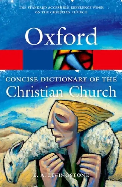 The Concise Oxford Dictionary of the Christian Church by E. a. Livingstone