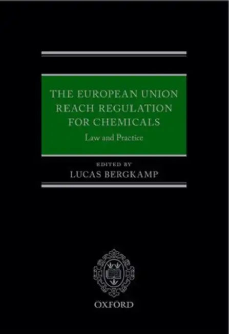 The European Union REACH Regulation for Chemicals: Law and Practice by Lucas Bergkamp