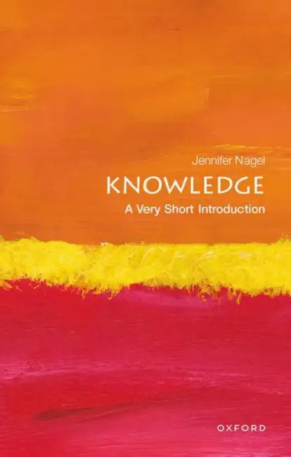 Knowledge: A Very Short Introduction by Jennifer Nagel