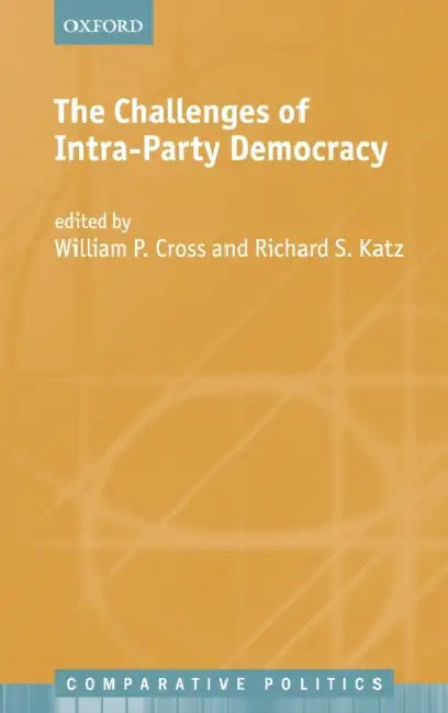 The Challenges of Intra-Party Democracy by William P. Cross, Richard S. Katz
