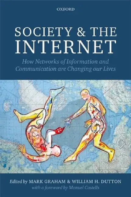 Society and the Internet: How Networks of Information and Communication Are Changing Our Lives by Mark Graham, William H. Dutton