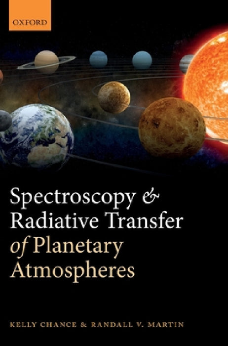 Spectroscopy and Radiative Transfer of Planetary Atmospheres by Kelly Chance, Randall V. Martin