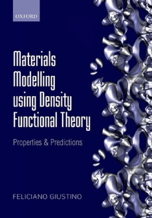 Materials Modelling using Density Functional Theory by Feliciano Giustino