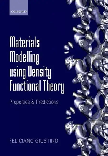 Materials Modelling Using Density Functional Theory: Properties and Predictions by Feliciano Giustino