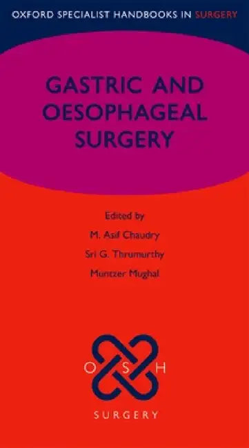 Gastric and Oesophageal Surgery by M. Asif Chaudry, Sri G. Thrumurthy, Muntzer Mughal