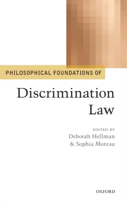 Philosophical Foundations of Discrimination Law by Deborah Hellman, Sophia Moreau