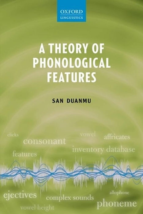 A Theory of Phonological Features by San Duanmu
