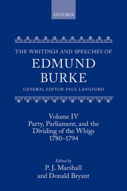 The Writings and Speeches of Edmund Burke: Volume IV: Party, Parliament, and the Dividing of the Whigs, 1780-1794 by P. J. Marshall, Donald Bryant, Paul Langford