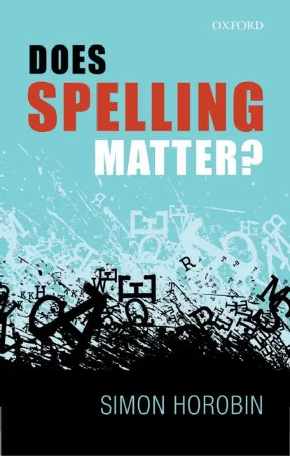 Does Spelling Matter? by Simon Horobin