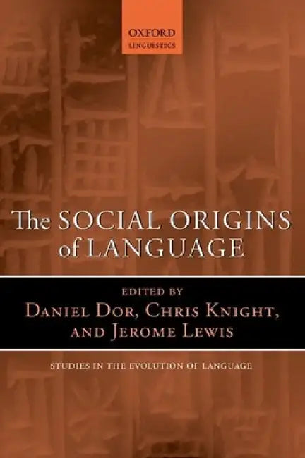 Social Origins of Language by Daniel Dor, Chris Knight, Jerome Lewis