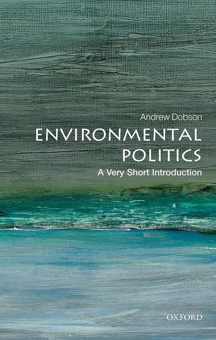 Environmental Politics (VSI): . by Andrew Dobson