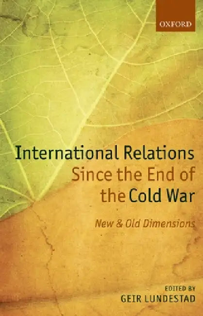 International Relations Since the End of the Cold War: New and Old Dimensions by Geir Lundestad