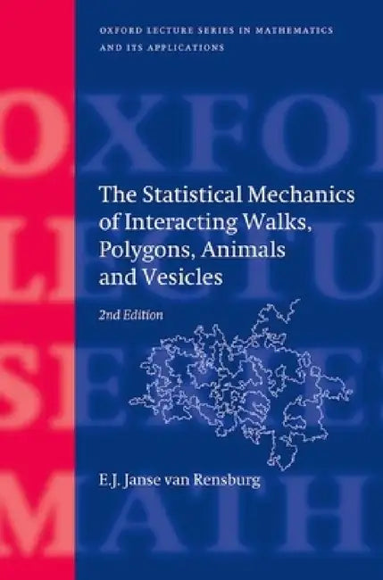 The Statistical Mechanics of Interacting Walks, Polygons, Animals and Vesicles by E. J. Janse Van Rensburg