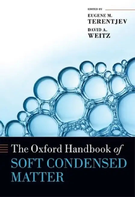 The Oxford Handbook of Soft Condensed Matter by Eugene Michael Terentjev, David A. Weitz