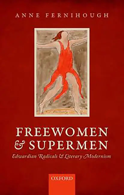 Freewomen And Supermen : Edwardian Radicals and Literary Modernism by Fernihough, .