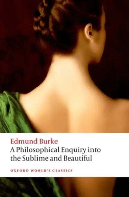A Philosophical Enquiry into the Origin of our Ideas of the Sublime and the Beautiful : ENQUIRY SUBLIME BEAUT 2E OWC by Burke Edited By Paul Guyer