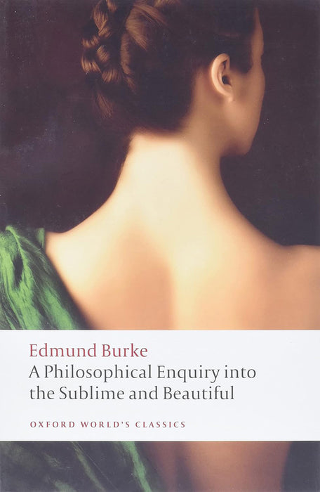 A Philosophical Enquiry into the Origin of our Ideas of the Sublime and the Beautiful : ENQUIRY SUBLIME BEAUT 2E OWC