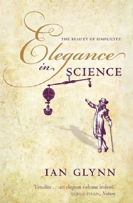 Elegance in Science: The Beauty of Simplicity by Ian Glynn