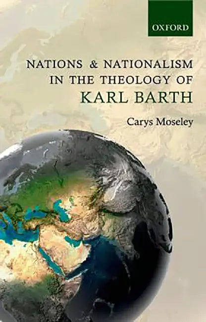 Nations And Nationalism In The Theology Of Karl Barth by Moseley, .