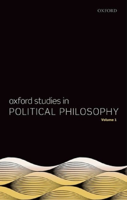 Oxford Studies in Political Philosophy, Volume 1 by David Sobel, Peter Vallentyne, Steven Wall