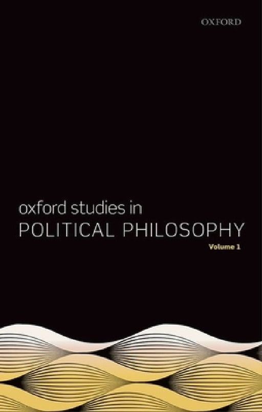 Oxford Studies in Political Philosophy, Volume 1 by David Sobel, Peter Vallentyne, Steven Wall