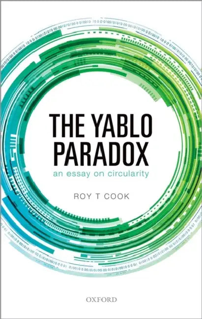 The Yablo Paradox: An Essay on Circularity by Roy T. Cook