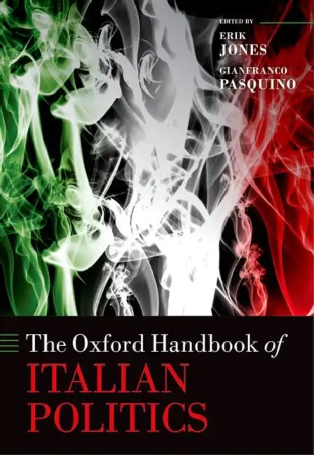 The Oxford Handbook of Italian Politics by Erik Jones, Gianfranco Pasquino