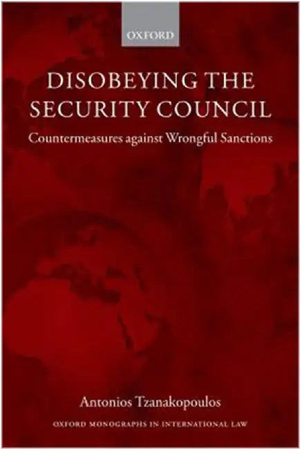 Disobeying The Security Council : Countermeasures against Wrongful Sanctions by Antonios Tzanakopoulos