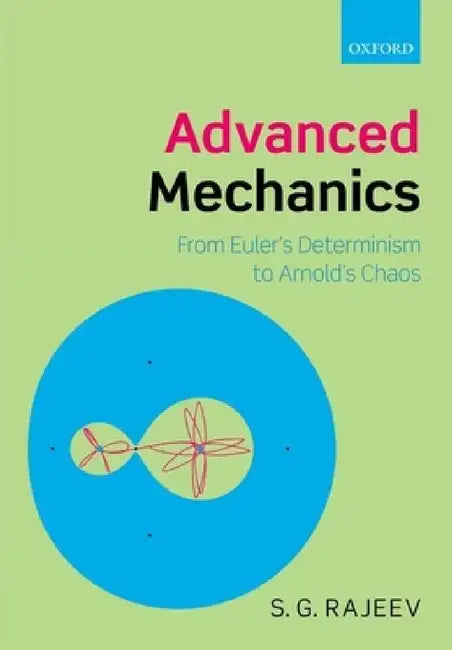 Advanced Mechanics: From Euler's Determinism to Arnold's Chaos by S. G. Rajeev