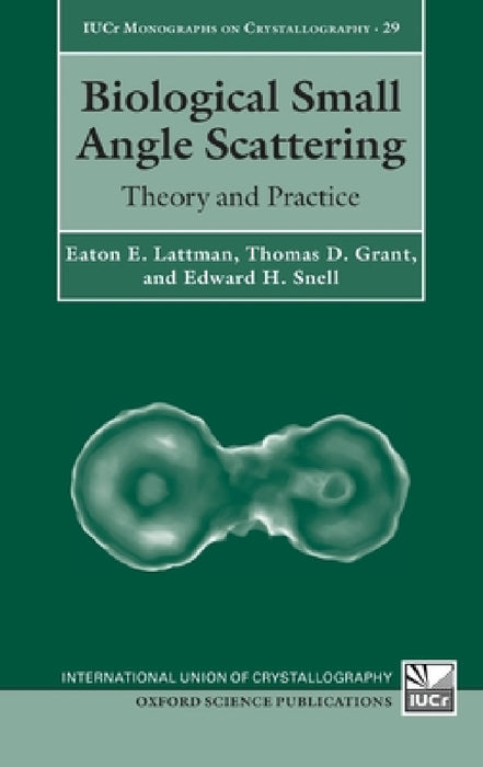 Biological Small Angle Scattering: Theory and Practice by Eaton E. Lattman