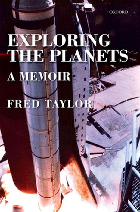 Exploring The Planets : A Memoir by Fred Taylor
