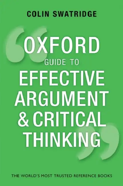 Oxford Guide To Effective Argument And Critical Thinking by Colin Swatridge