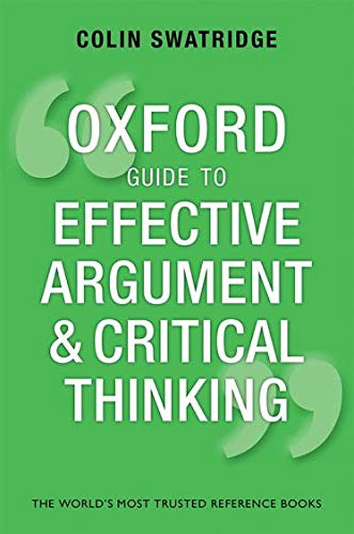 Oxford Guide To Effective Argument And Critical Thinking by Colin Swatridge