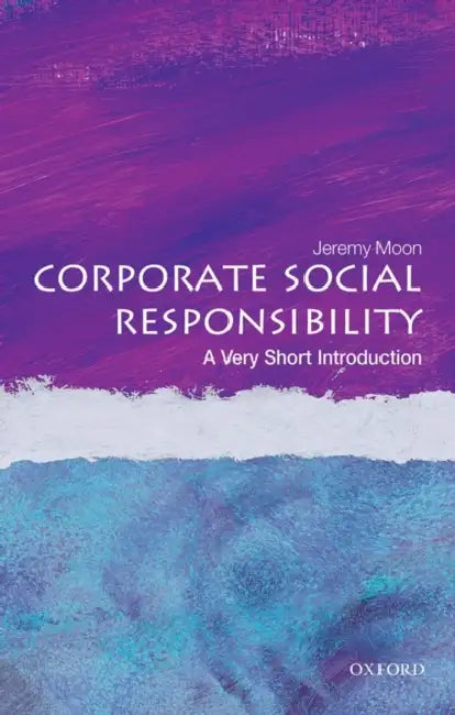 Corporate Social Responsibility (VSI): Very Short Introduction by Jeremy Moon