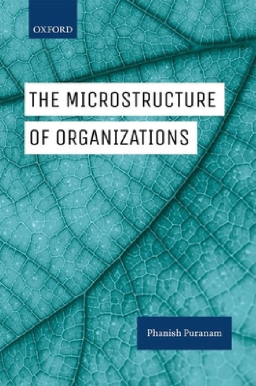 Microstructure of Organizations by Phanish Puranam