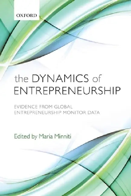 Dynamics of Entrepreneurship: Evidence from Global Entrepreneurship Monitor Data by Maria Minniti