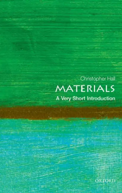 Materials (VSI): Very Short Introduction by Christopher Hall