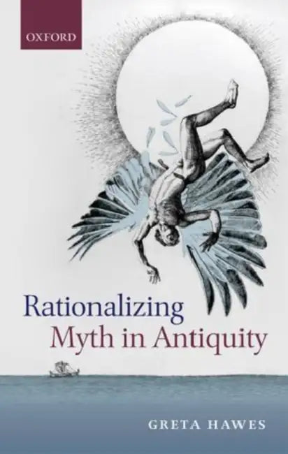 Rationalizing Myth in Antiquity by Greta Hawes