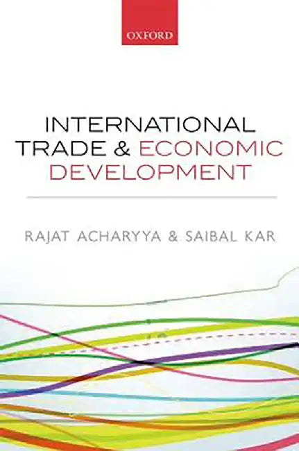 International Trade and Economic Development : by Rajat Acharyya & Saibal Kar, Saibal Kar