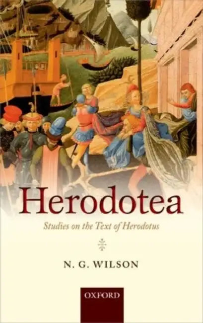 Herodotea: Studies on the Text of Herodotus by N. G. Wilson