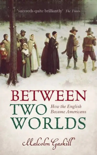 Between Two Worlds by Malcolm (Professor of Early Modern History, University of East Anglia) Gaskill