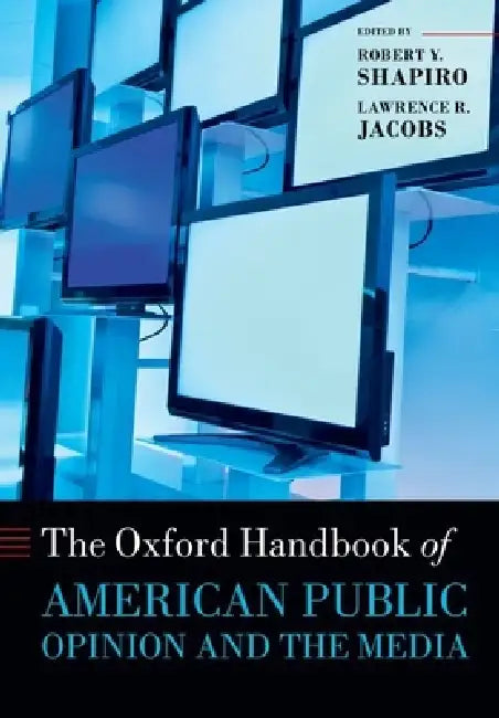 Oxford Handbook of American Public Opinion and the Media by Robert Y. Shapiro, Lawrence R. Jacobs