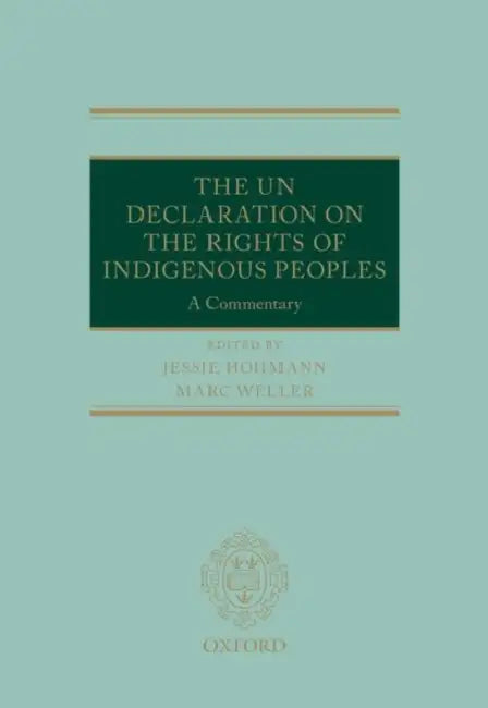 The Un Declaration on the Rights of Indigenous Peoples: A Commentary by Jessie Hohmann, Marc Weller