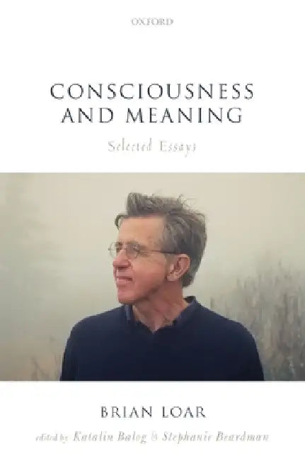 Consciousness and Meaning: Selected Essays by Brian Loar