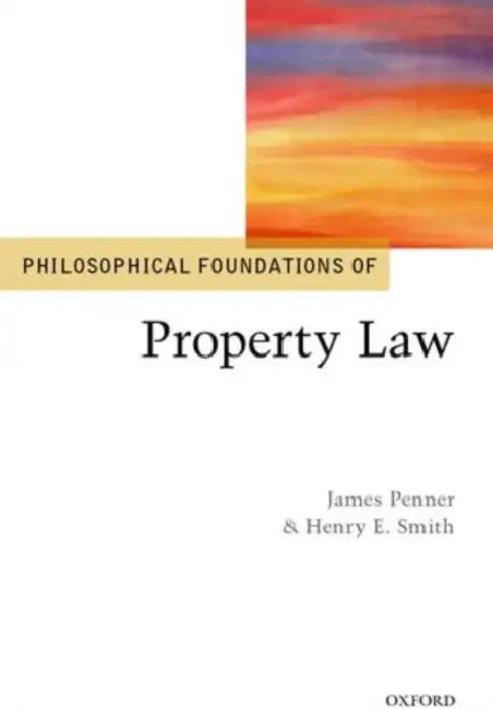 Philosophical Foundations of Property Law by James Penner, Henry Smith