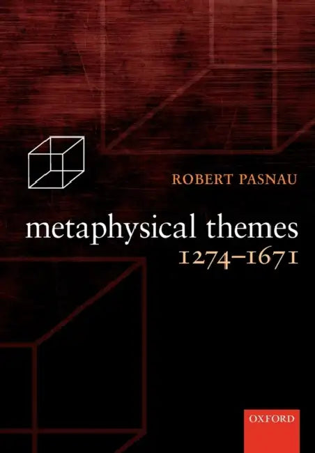 Metaphysical Themes 1274-1671 by Robert Pasnau